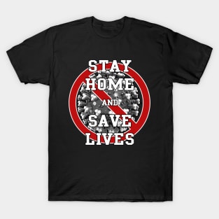 STAY HOME AND SAVE LIVES T-Shirt